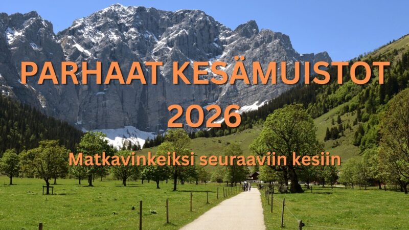 Kuvassa sorapintainen kävelytie, joka etenee kohti vuoria. Kuvassa teksti "Parhaat kesämuistot 2026 matkavinkeiksi seuraaviin kesiin"